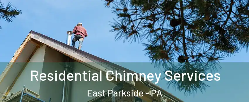 Residential Chimney Services East Parkside - PA