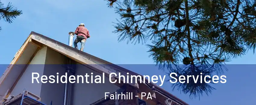 Residential Chimney Services Fairhill - PA