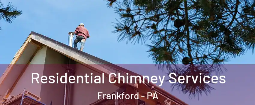 Residential Chimney Services Frankford - PA
