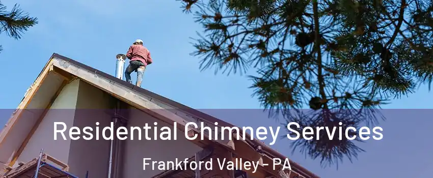 Residential Chimney Services Frankford Valley - PA