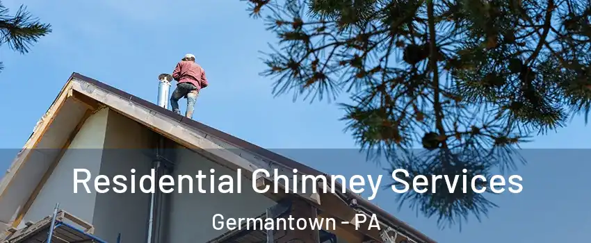 Residential Chimney Services Germantown - PA
