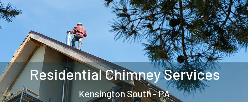 Residential Chimney Services Kensington South - PA