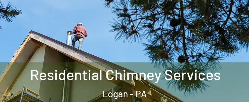 Residential Chimney Services Logan - PA