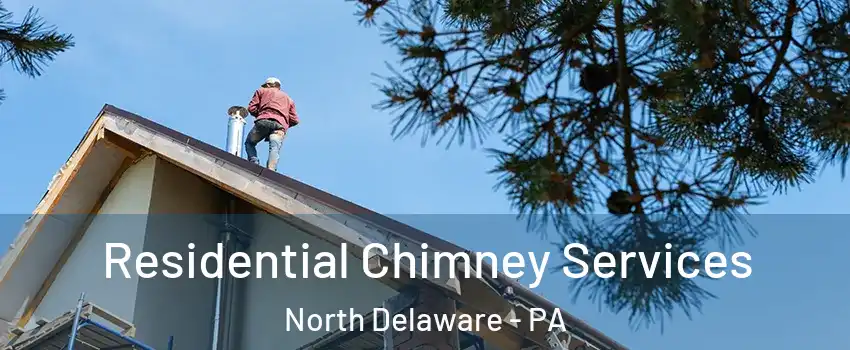 Residential Chimney Services North Delaware - PA