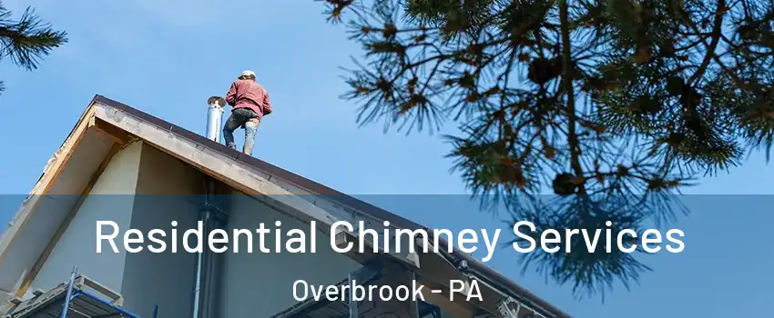 Residential Chimney Services Overbrook - PA