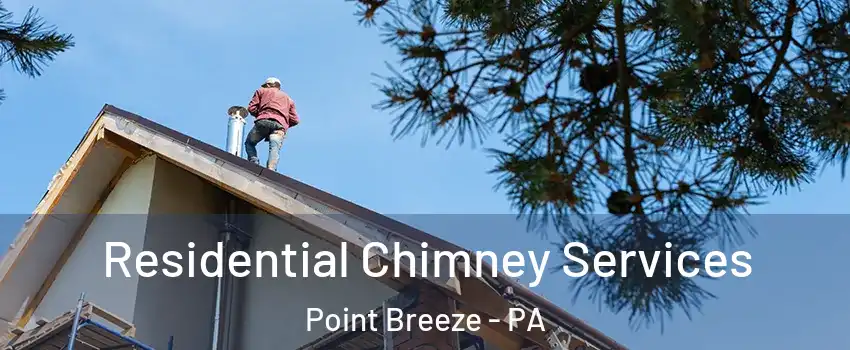 Residential Chimney Services Point Breeze - PA