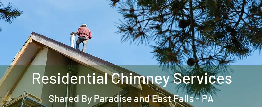 Residential Chimney Services Shared By Paradise and East Falls - PA