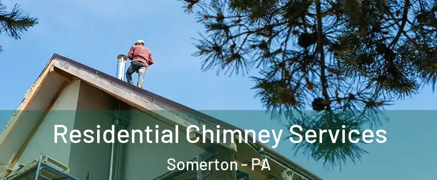 Residential Chimney Services Somerton - PA