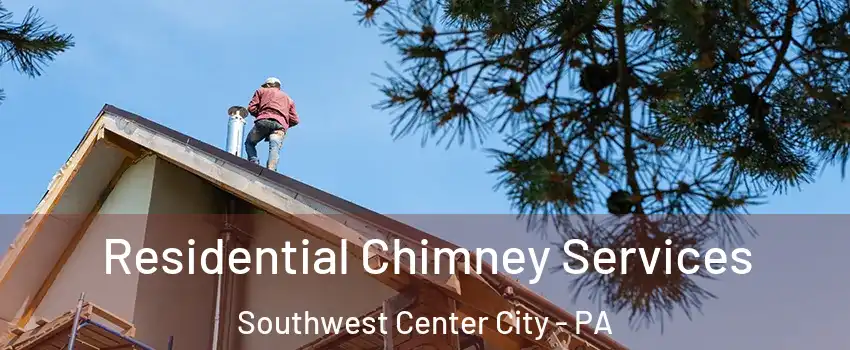 Residential Chimney Services Southwest Center City - PA