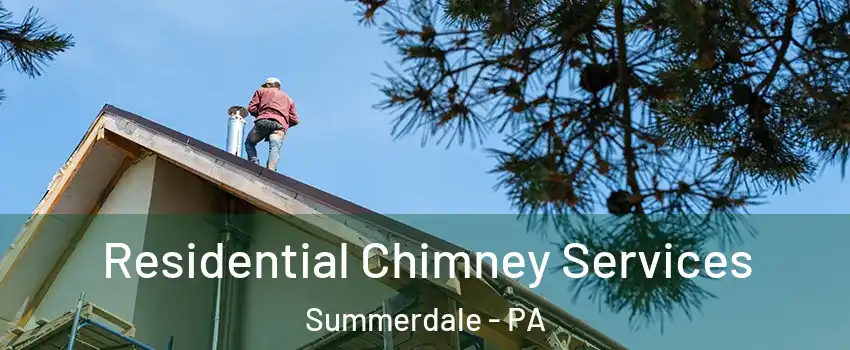 Residential Chimney Services Summerdale - PA