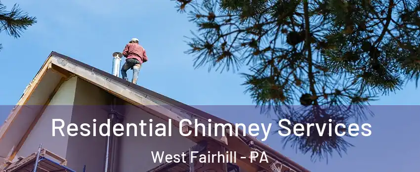 Residential Chimney Services West Fairhill - PA