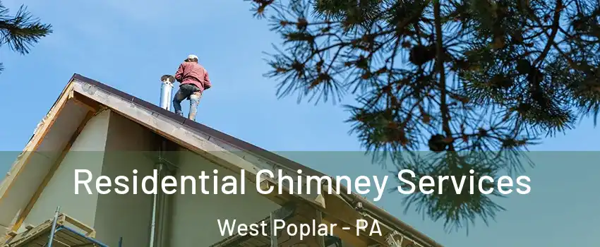Residential Chimney Services West Poplar - PA