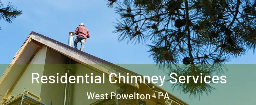 Residential Chimney Services West Powelton - PA