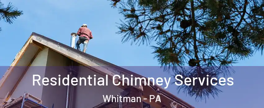 Residential Chimney Services Whitman - PA