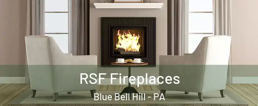 RSF Fireplaces Blue Bell Hill - PA