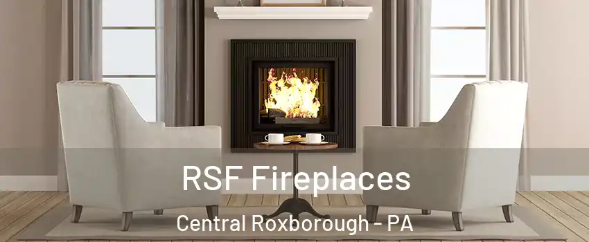 RSF Fireplaces Central Roxborough - PA