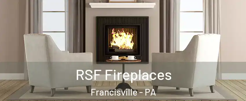 RSF Fireplaces Francisville - PA