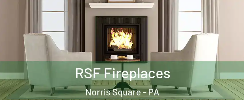 RSF Fireplaces Norris Square - PA