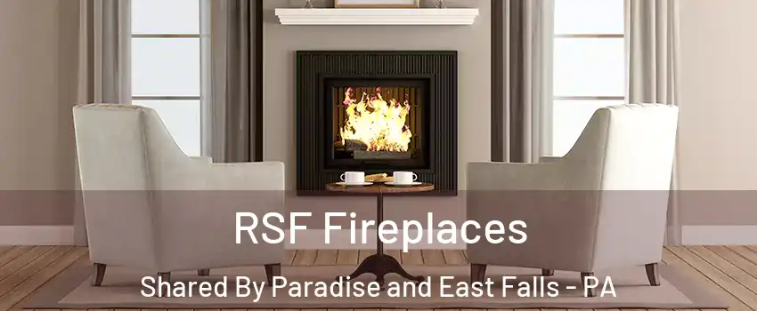 RSF Fireplaces Shared By Paradise and East Falls - PA