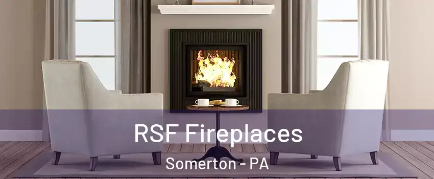 RSF Fireplaces Somerton - PA