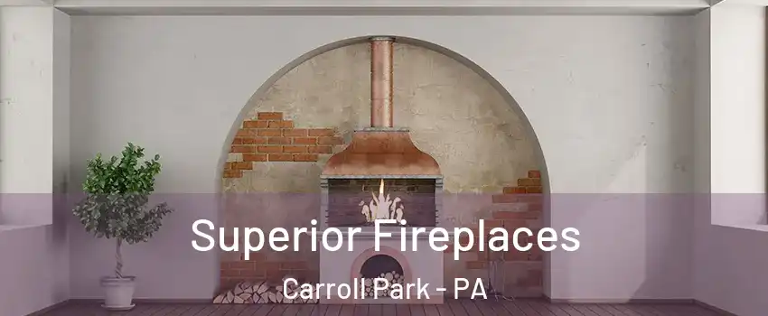 Superior Fireplaces Carroll Park - PA