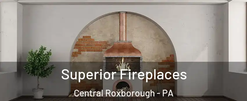 Superior Fireplaces Central Roxborough - PA