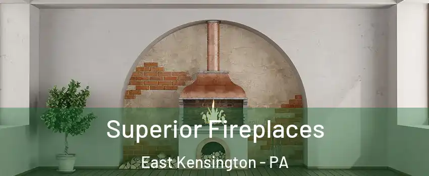 Superior Fireplaces East Kensington - PA