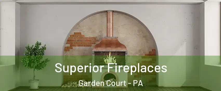 Superior Fireplaces Garden Court - PA