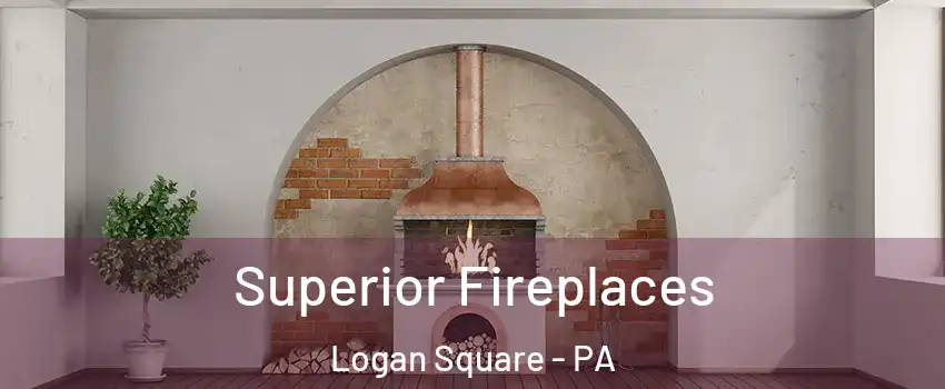Superior Fireplaces Logan Square - PA