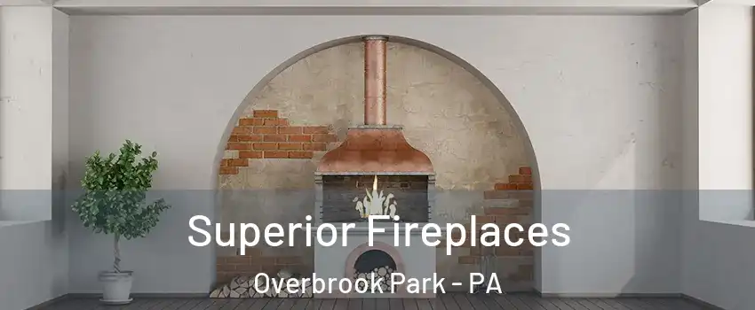 Superior Fireplaces Overbrook Park - PA