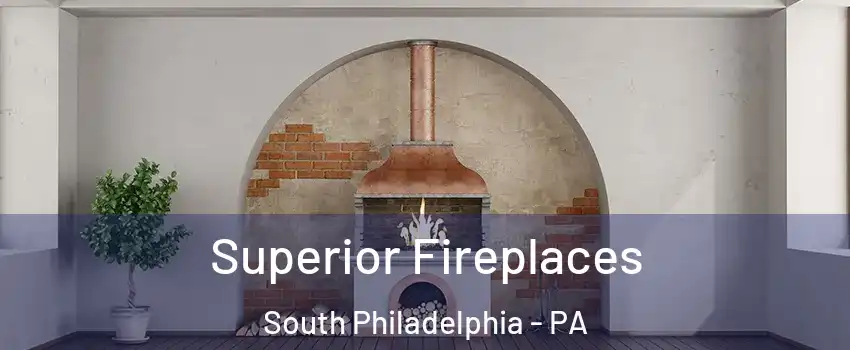 Superior Fireplaces South Philadelphia - PA