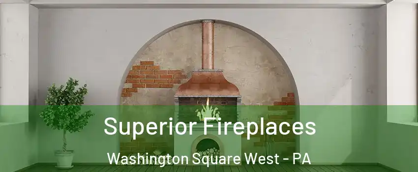 Superior Fireplaces Washington Square West - PA