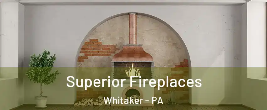 Superior Fireplaces Whitaker - PA