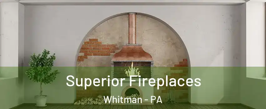 Superior Fireplaces Whitman - PA