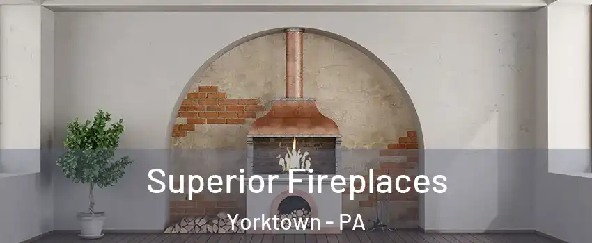 Superior Fireplaces Yorktown - PA