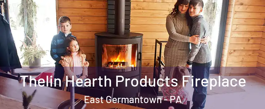 Thelin Hearth Products Fireplace East Germantown - PA