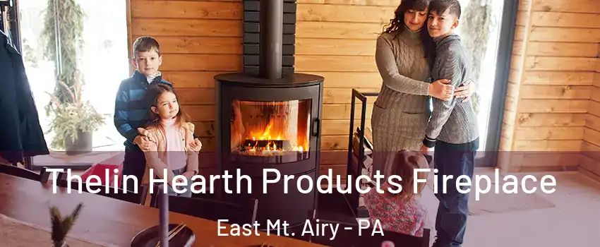 Thelin Hearth Products Fireplace East Mt. Airy - PA