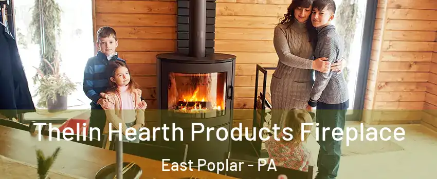 Thelin Hearth Products Fireplace East Poplar - PA