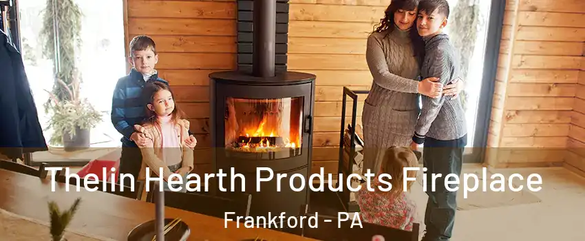 Thelin Hearth Products Fireplace Frankford - PA
