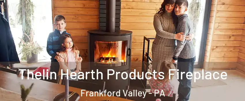 Thelin Hearth Products Fireplace Frankford Valley - PA