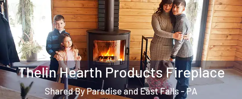 Thelin Hearth Products Fireplace Shared By Paradise and East Falls - PA