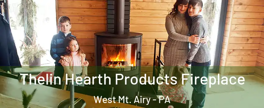 Thelin Hearth Products Fireplace West Mt. Airy - PA