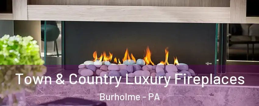 Town & Country Luxury Fireplaces Burholme - PA