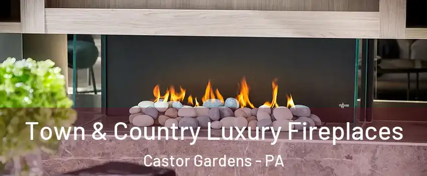 Town & Country Luxury Fireplaces Castor Gardens - PA