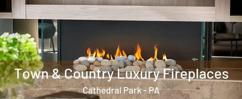 Town & Country Luxury Fireplaces Cathedral Park - PA