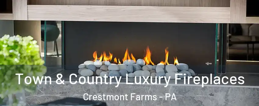 Town & Country Luxury Fireplaces Crestmont Farms - PA