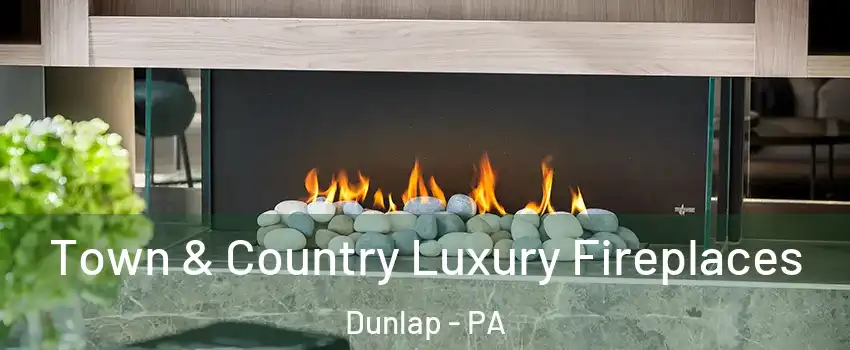 Town & Country Luxury Fireplaces Dunlap - PA