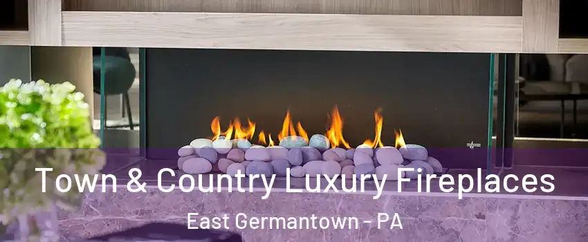 Town & Country Luxury Fireplaces East Germantown - PA