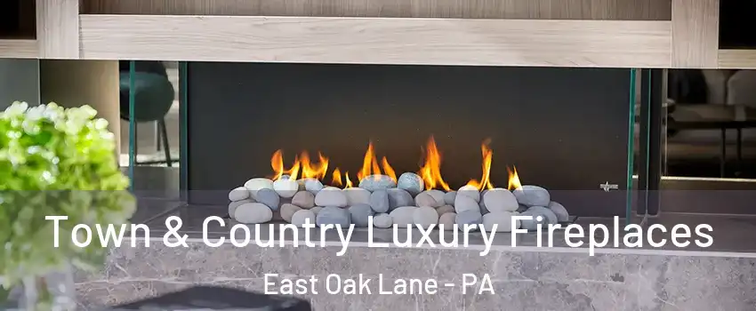 Town & Country Luxury Fireplaces East Oak Lane - PA