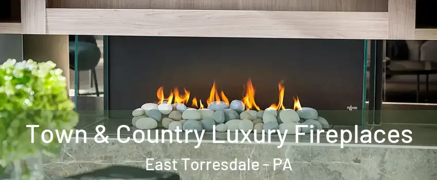 Town & Country Luxury Fireplaces East Torresdale - PA
